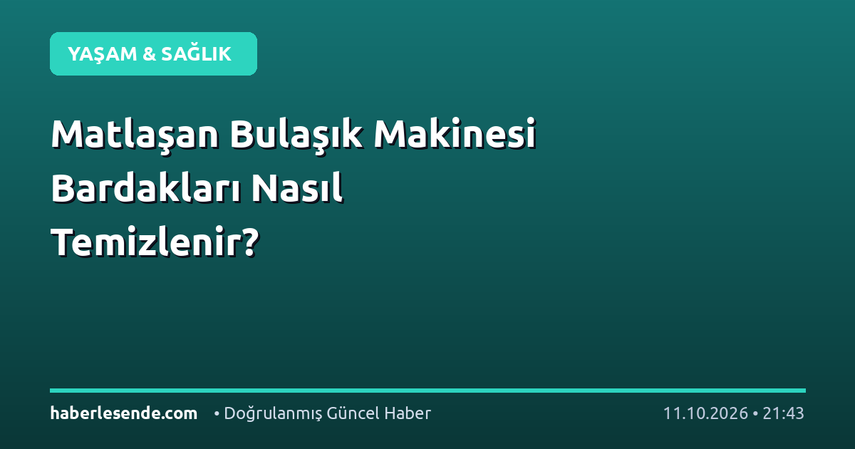 Matlaşan Bulaşık Makinesi Bardakları Nasıl Temizlenir?