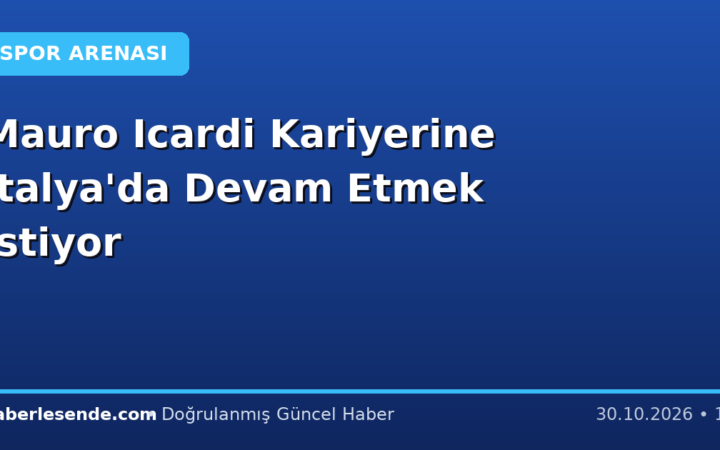 Mauro Icardi Kariyerine İtalya'da Devam Etmek İstiyor