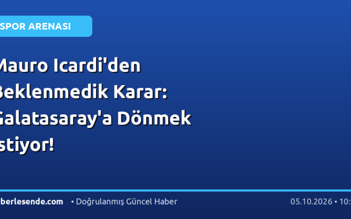 Mauro Icardi'den Beklenmedik Karar: Galatasaray'a Dönmek İstiyor!