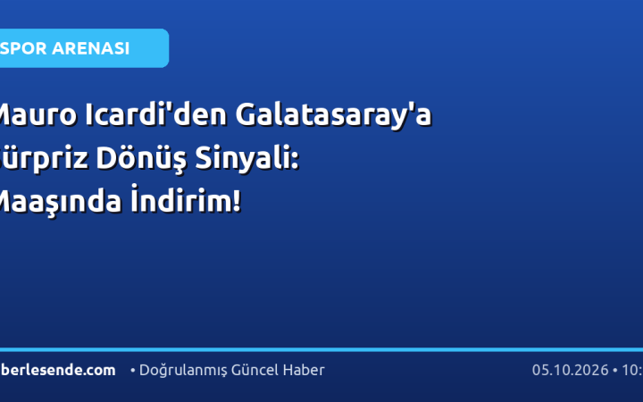 Mauro Icardi'den Galatasaray'a Sürpriz Dönüş Sinyali: Maaşında İndirim!