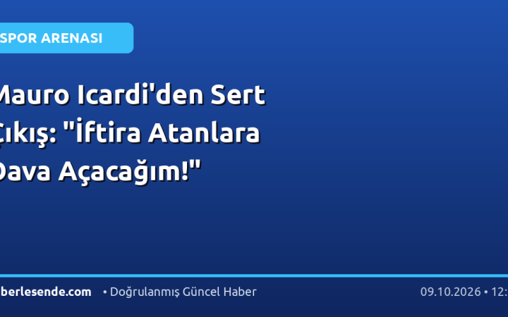 Mauro Icardi'den Sert Çıkış: "İftira Atanlara Dava Açacağım!"