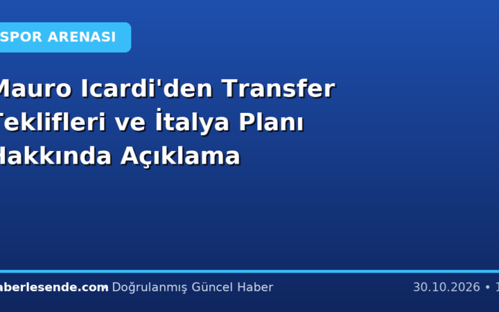 Mauro Icardi'den Transfer Teklifleri ve İtalya Planı Hakkında Açıklama