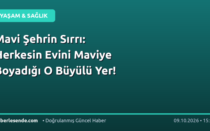 Mavi Şehrin Sırrı: Herkesin Evini Maviye Boyadığı O Büyülü Yer!