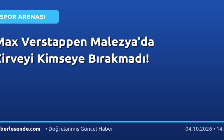 Max Verstappen Malezya'da Zirveyi Kimseye Bırakmadı!