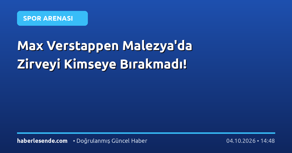 Max Verstappen Malezya'da Zirveyi Kimseye Bırakmadı!
