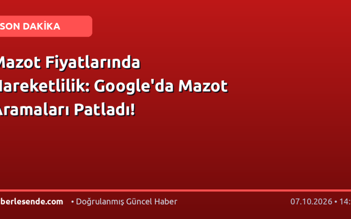 Mazot Fiyatlarında Hareketlilik: Google'da Mazot Aramaları Patladı!