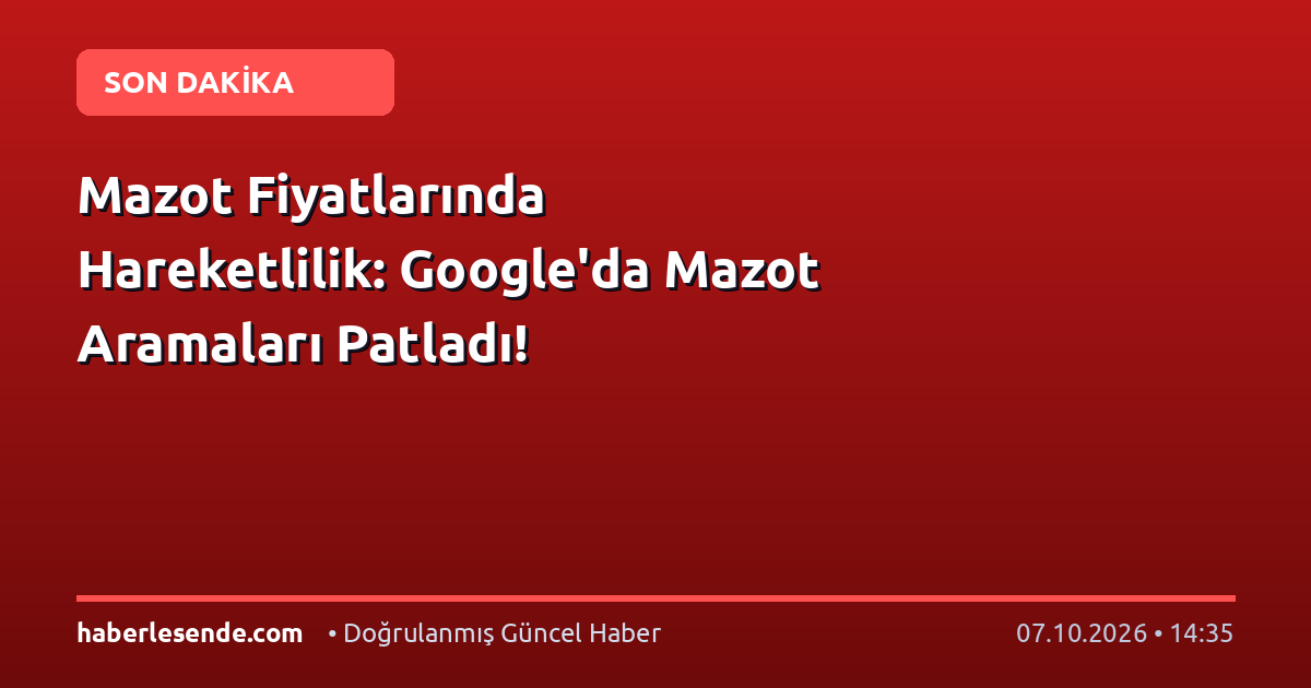 Mazot Fiyatlarında Hareketlilik: Google'da Mazot Aramaları Patladı!