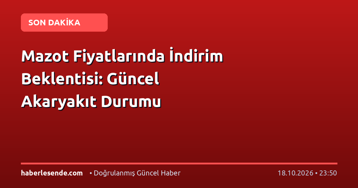 Mazot Fiyatlarında İndirim Beklentisi: Güncel Akaryakıt Durumu