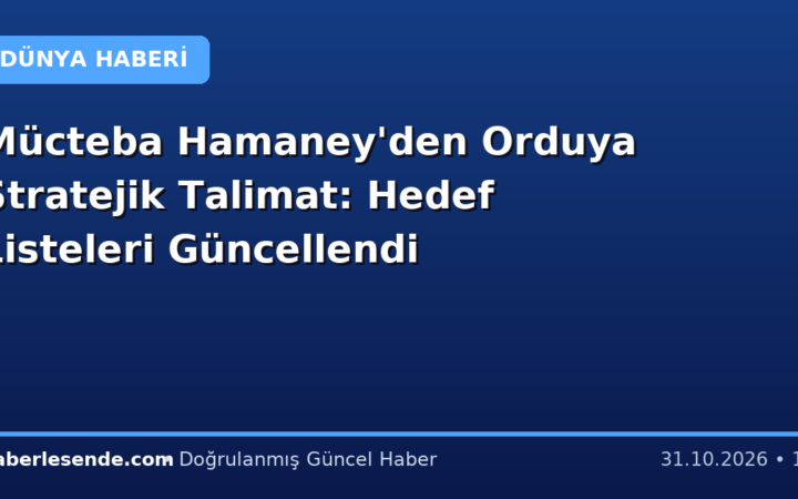 Mücteba Hamaney'den Orduya Stratejik Talimat: Hedef Listeleri Güncellendi