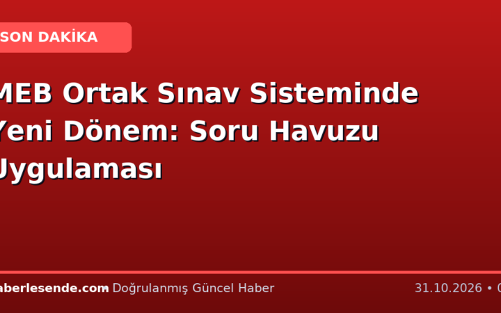 MEB Ortak Sınav Sisteminde Yeni Dönem: Soru Havuzu Uygulaması