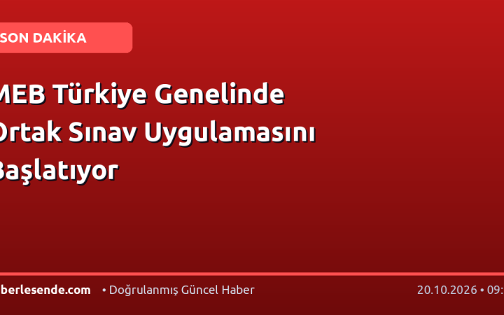 MEB Türkiye Genelinde Ortak Sınav Uygulamasını Başlatıyor