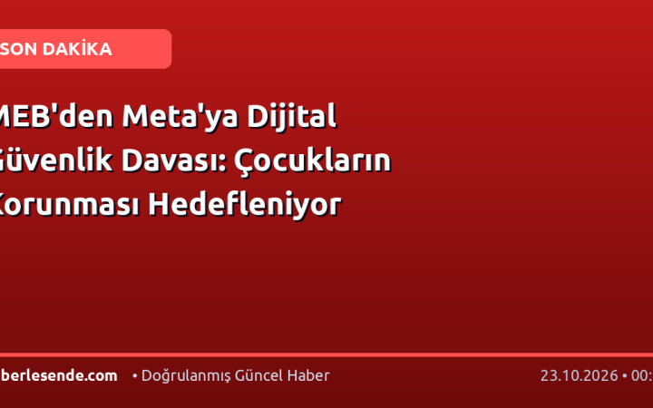 MEB'den Meta'ya Dijital Güvenlik Davası: Çocukların Korunması Hedefleniyor