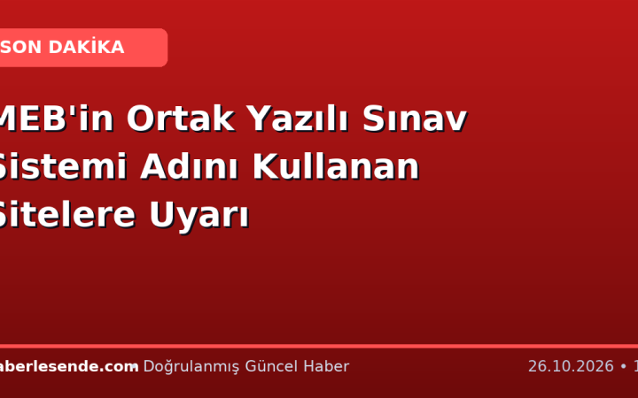 MEB'in Ortak Yazılı Sınav Sistemi Adını Kullanan Sitelere Uyarı