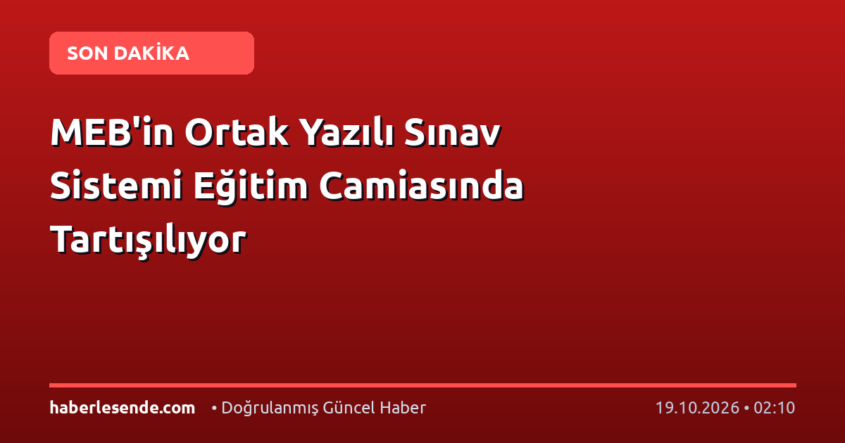 MEB'in Ortak Yazılı Sınav Sistemi Eğitim Camiasında Tartışılıyor