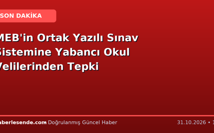 MEB'in Ortak Yazılı Sınav Sistemine Yabancı Okul Velilerinden Tepki