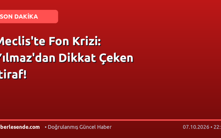Meclis'te Fon Krizi: Yılmaz'dan Dikkat Çeken İtiraf!
