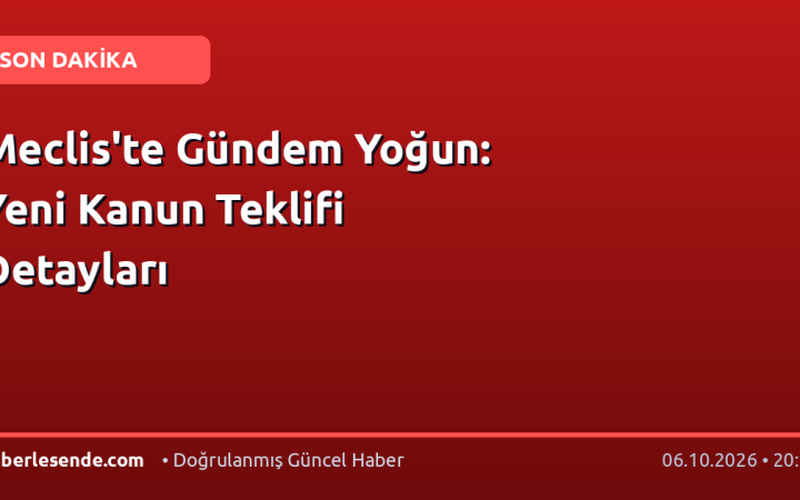 Meclis'te Gündem Yoğun: Yeni Kanun Teklifi Detayları