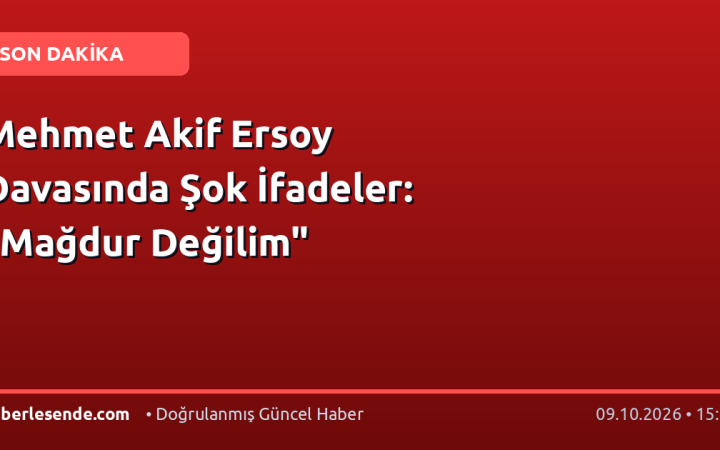 Mehmet Akif Ersoy Davasında Şok İfadeler: "Mağdur Değilim"