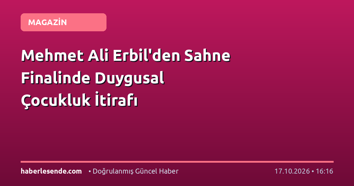 Mehmet Ali Erbil'den Sahne Finalinde Duygusal Çocukluk İtirafı
