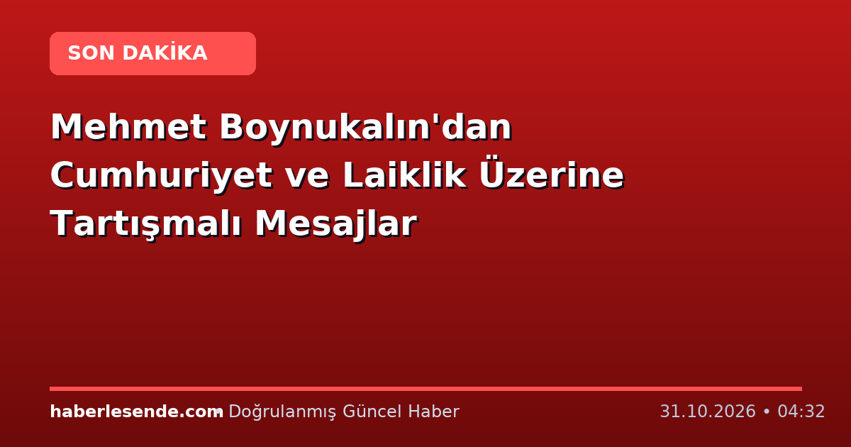 Mehmet Boynukalın'dan Cumhuriyet ve Laiklik Üzerine Tartışmalı Mesajlar