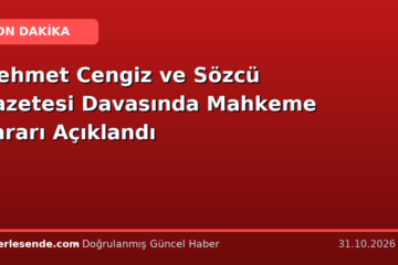 Mehmet Cengiz ve Sözcü Gazetesi Davasında Mahkeme Kararı Açıklandı