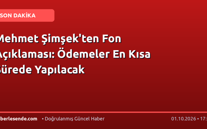 Mehmet Şimşek'ten Fon Açıklaması: Ödemeler En Kısa Sürede Yapılacak