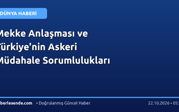Mekke Anlaşması ve Türkiye'nin Askeri Müdahale Sorumlulukları