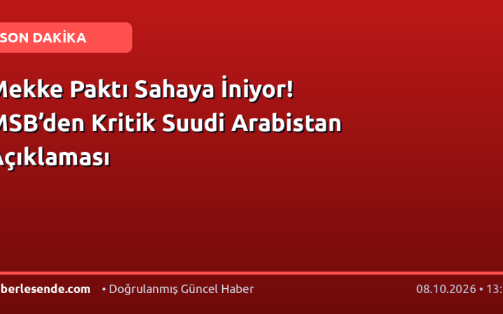 Mekke Paktı Sahaya İniyor! MSB’den Kritik Suudi Arabistan Açıklaması