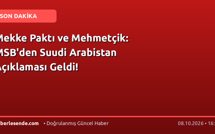 Mekke Paktı ve Mehmetçik: MSB'den Suudi Arabistan Açıklaması Geldi!