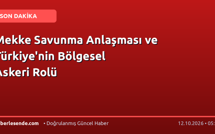 Mekke Savunma Anlaşması ve Türkiye'nin Bölgesel Askeri Rolü