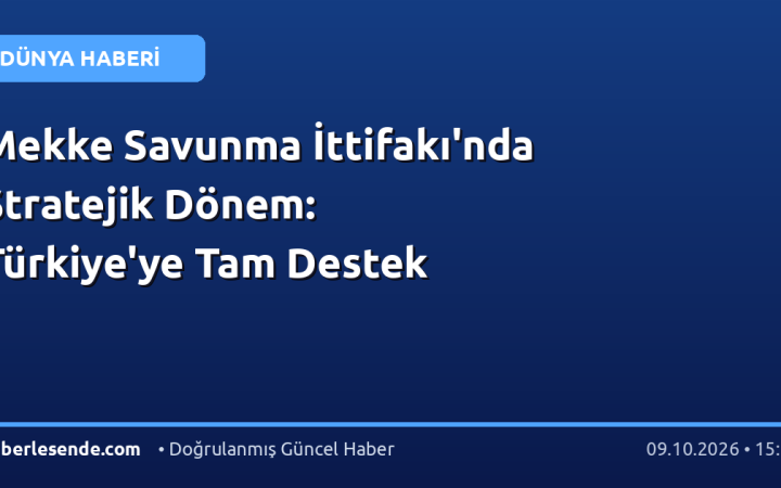 Mekke Savunma İttifakı'nda Stratejik Dönem: Türkiye'ye Tam Destek