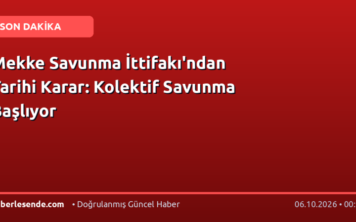 Mekke Savunma İttifakı'ndan Tarihi Karar: Kolektif Savunma Başlıyor