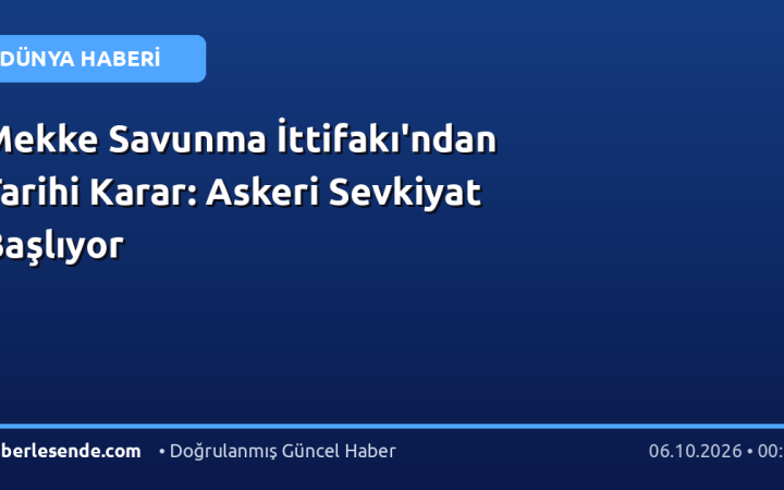 Mekke Savunma İttifakı'ndan Tarihi Karar: Askeri Sevkiyat Başlıyor
