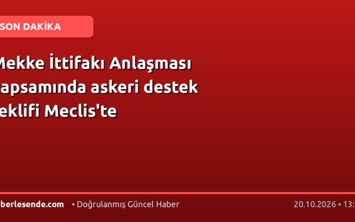 Mekke İttifakı Anlaşması kapsamında askeri destek teklifi Meclis'te