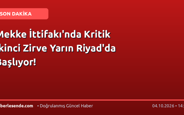 Mekke İttifakı'nda Kritik İkinci Zirve Yarın Riyad'da Başlıyor!