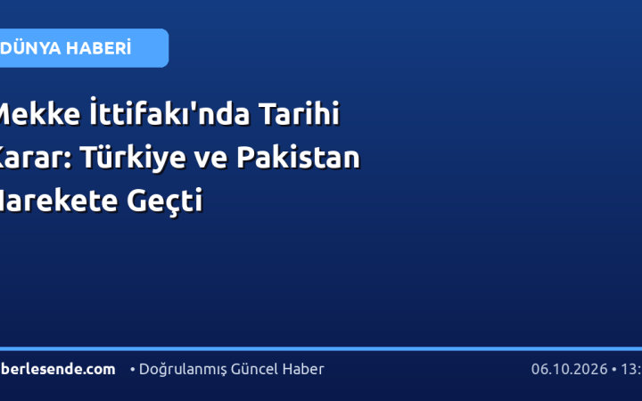 Mekke İttifakı'nda Tarihi Karar: Türkiye ve Pakistan Harekete Geçti