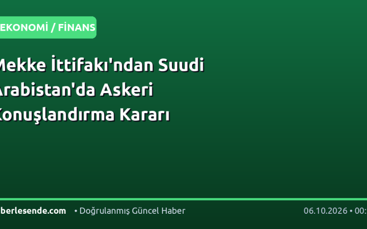 Mekke İttifakı'ndan Suudi Arabistan'da Askeri Konuşlandırma Kararı