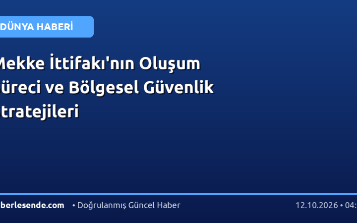 Mekke İttifakı'nın Oluşum Süreci ve Bölgesel Güvenlik Stratejileri