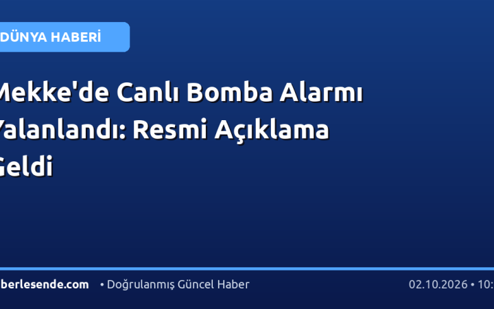 Mekke'de Canlı Bomba Alarmı Yalanlandı: Resmi Açıklama Geldi