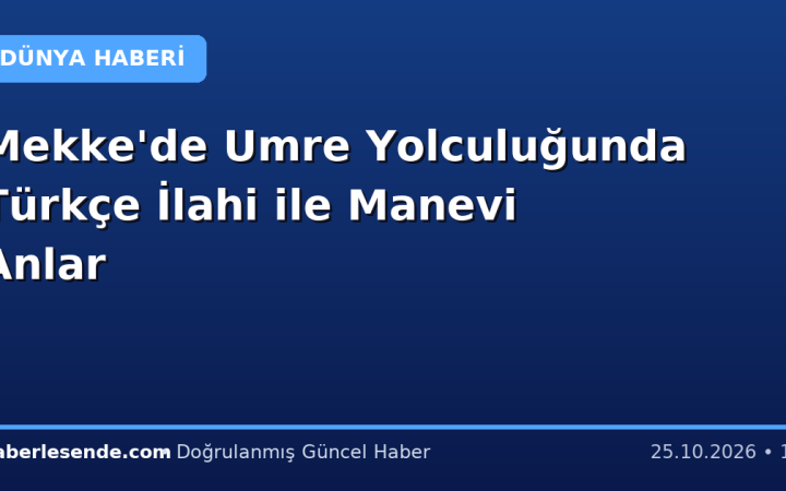 Mekke'de Umre Yolculuğunda Türkçe İlahi ile Manevi Anlar