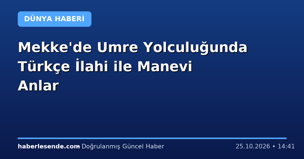 Mekke'de Umre Yolculuğunda Türkçe İlahi ile Manevi Anlar