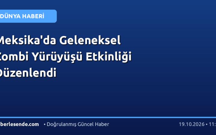 Meksika'da Geleneksel Zombi Yürüyüşü Etkinliği Düzenlendi