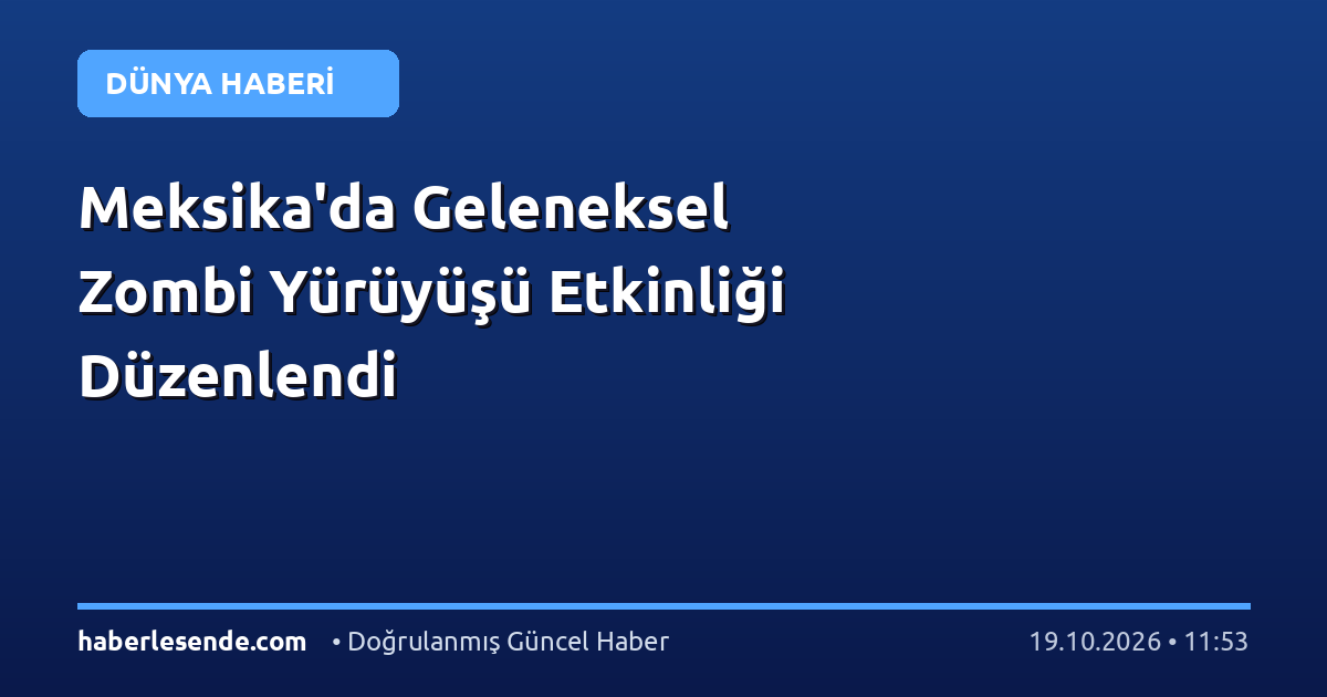 Meksika'da Geleneksel Zombi Yürüyüşü Etkinliği Düzenlendi