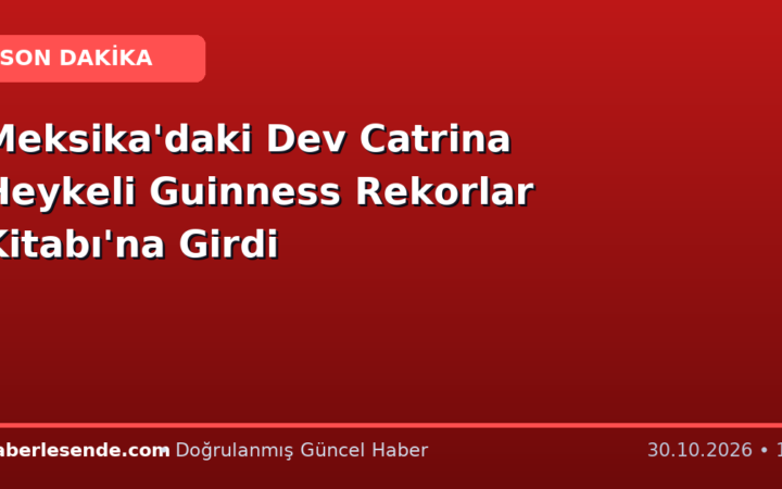 Meksika'daki Dev Catrina Heykeli Guinness Rekorlar Kitabı'na Girdi