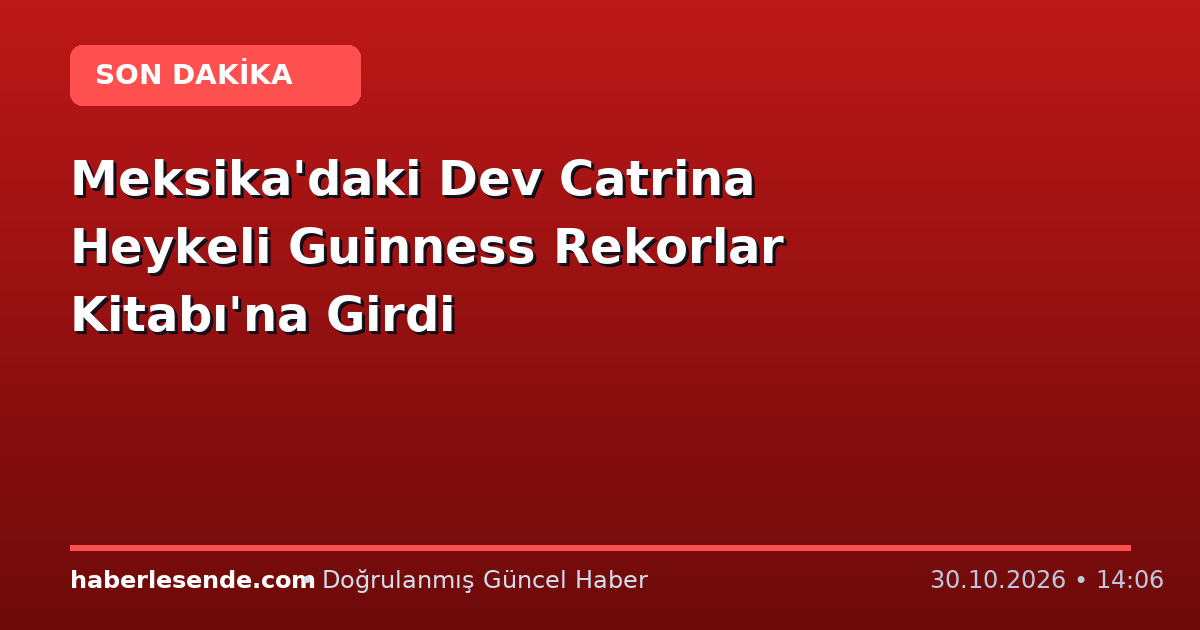 Meksika'daki Dev Catrina Heykeli Guinness Rekorlar Kitabı'na Girdi