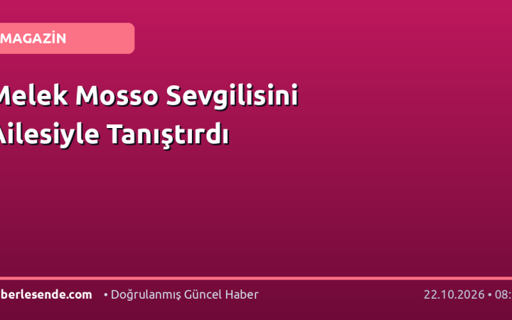 Melek Mosso Sevgilisini Ailesiyle Tanıştırdı