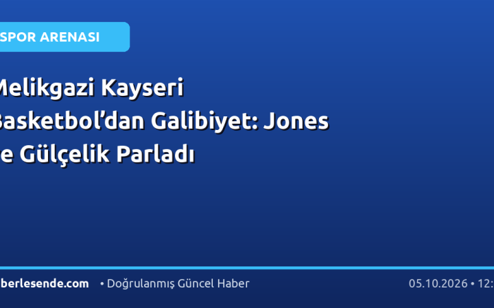 Melikgazi Kayseri Basketbol’dan Galibiyet: Jones ve Gülçelik Parladı