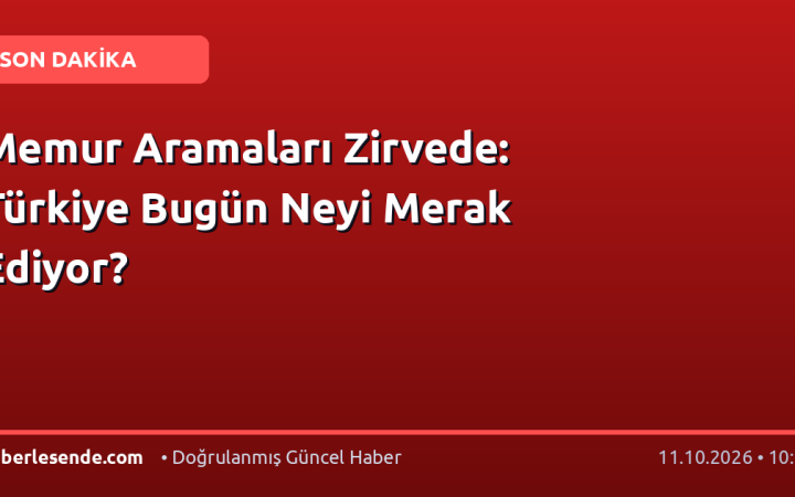 Memur Aramaları Zirvede: Türkiye Bugün Neyi Merak Ediyor?