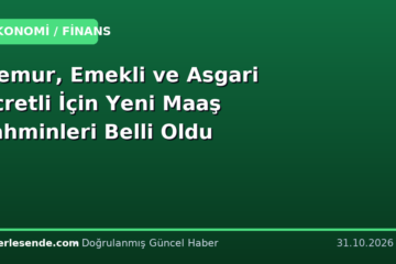 Memur, Emekli ve Asgari Ücretli İçin Yeni Maaş Tahminleri Belli Oldu