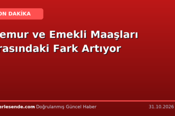 Memur ve Emekli Maaşları Arasındaki Fark Artıyor